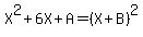 X%5E2%2B6X%2BA=%28X%2BB%29%5E2