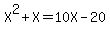 X%5E2%2BX=10X-20