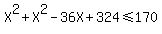 X%5E2%2BX%5E2-36X%2B324%3C=170