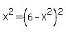 X%5E2=%286-X%5E2%29%5E2