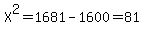 X%5E2=1681-1600=81