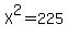 X%5E2=225