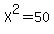 X%5E2=50