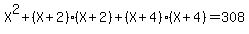 X%5E2+%2B+%28X%2B2%29%2A%28X%2B2%29+%2B+%28X%2B4%29%2A%28X%2B4%29+=+308
