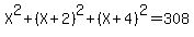 X%5E2+%2B+%28X%2B2%29%5E2+%2B+%28X%2B4%29%5E2+=+308