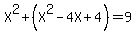 X%5E2+%2B+%28X%5E2+-+4X+%2B+4%29+=+9