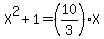 X%5E2+%2B+1+=+%2810%2F3%29X