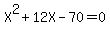 X%5E2+%2B+12X+-+70+=+0