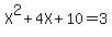 X%5E2+%2B+4X+%2B+10+=+3