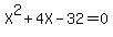 X%5E2+%2B+4X+-+32+=+0