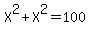X%5E2+%2B+X%5E2+=+100