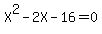 X%5E2+-+2X+-+16+=+0