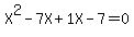 X%5E2+-+7X+%2B+1X+-+7+=+0
