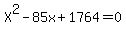 X%5E2+-+85x+%2B+1764+=+0
