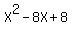 X%5E2+-+8X+%2B+8