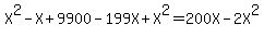 X%5E2-X%2B9900-199X%2BX%5E2=200X-2X%5E2