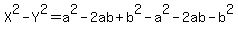 X%5E2-Y%5E2=a%5E2-2ab%2Bb%5E2-a%5E2-2ab-b%5E2