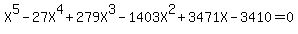 X%5E5+-+27X%5E4+%2B+279+X%5E3+-+1403X%5E2+%2B+3471+X+-+3410=0
