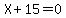 X+%2B+15+=+0