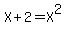 X+%2B+2+=+X%5E2