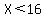 X+%3C+16