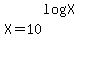 X+=+10%5E%28log%28X%29%29