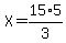 X+=+15%2A5+%2F3