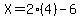 X+=+2%2A%284%29+-+6