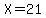 X+=+21