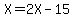 X+=+2X+-+15