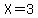 X+=+3