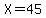 X+=+45