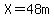 X+=+48+m