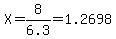 X+=+8%2F6.3+=+1.2698