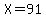 X+=+91