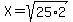 X+=+sqrt%2825%2A2%29