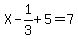 X-1%2F3+%2B5=7