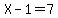 X-1=7