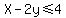 X-2y%3C=4