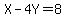 X-4Y=8