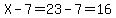 X-7=23-7=16