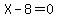 X-8=0