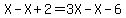 X-X%2B2=3X-X-6