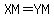 XM+=+YM