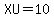 XU=10