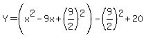 Y=%28x%5E2-9x%2B%289%2F2%29%5E2%29-%289%2F2%29%5E2%2B20