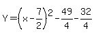 Y=%28x-7%2F2%29%5E2-49%2F4-32%2F4