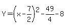 Y=%28x-7%2F2%29%5E2-49%2F4-8