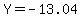 Y=-13.04