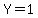 Y=1